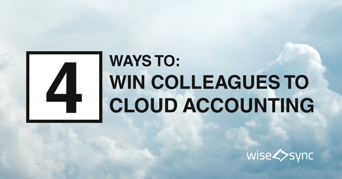 4 Ways to Win Your Colleagues Over to Cloud Accounting