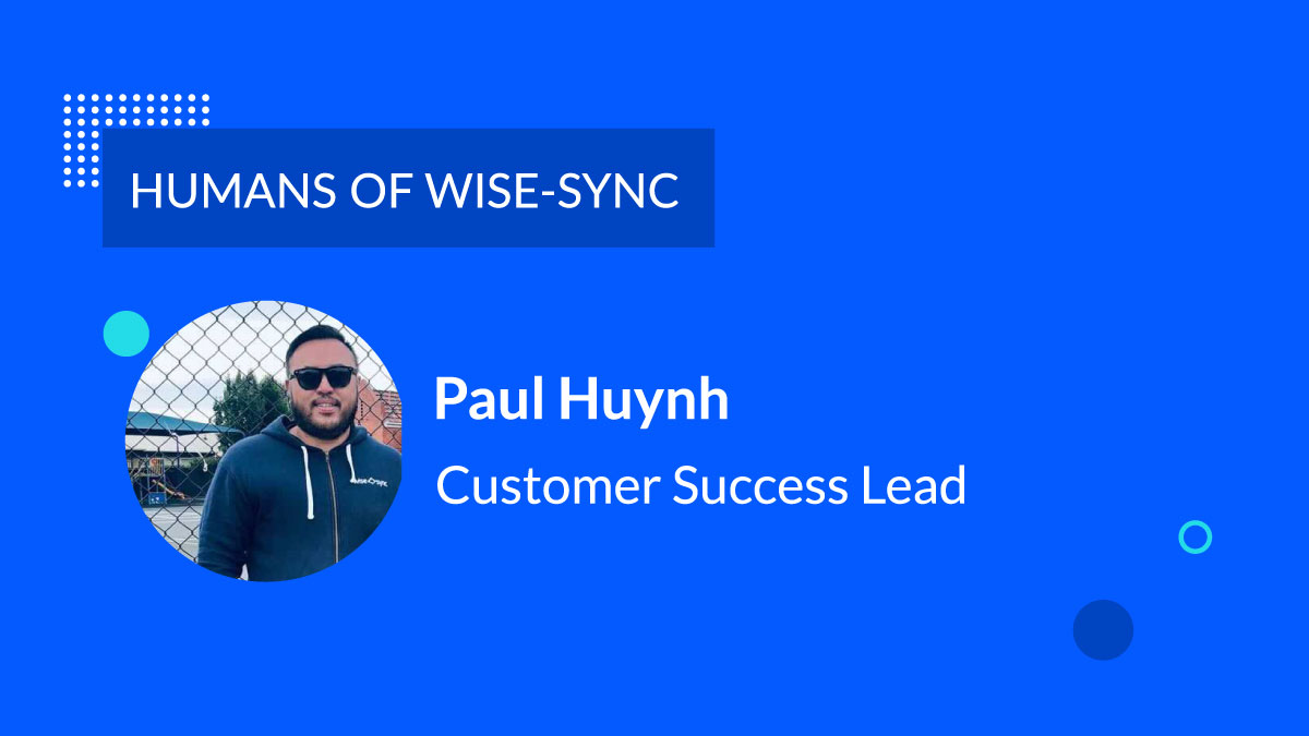 Humans of Wise-Sync: Meet Paul Huynh (PH)