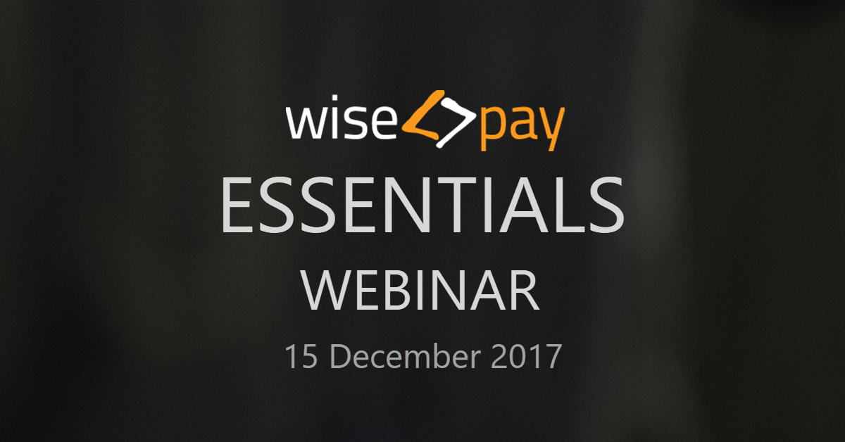 Wise-Pay Essentials Webinar 15 Dec 2017 - Register