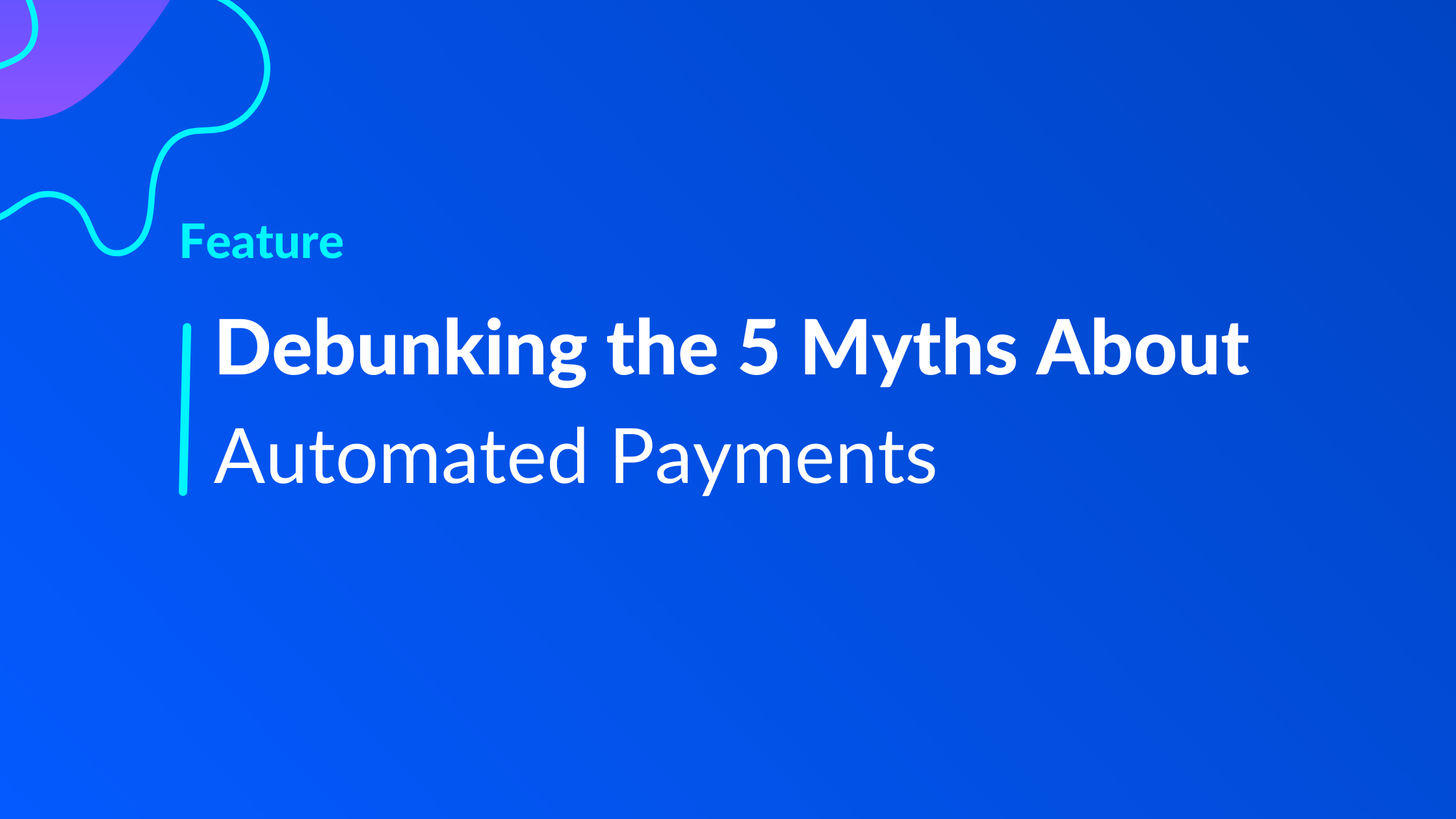 Debunking the 5 Myths About Automated Payments