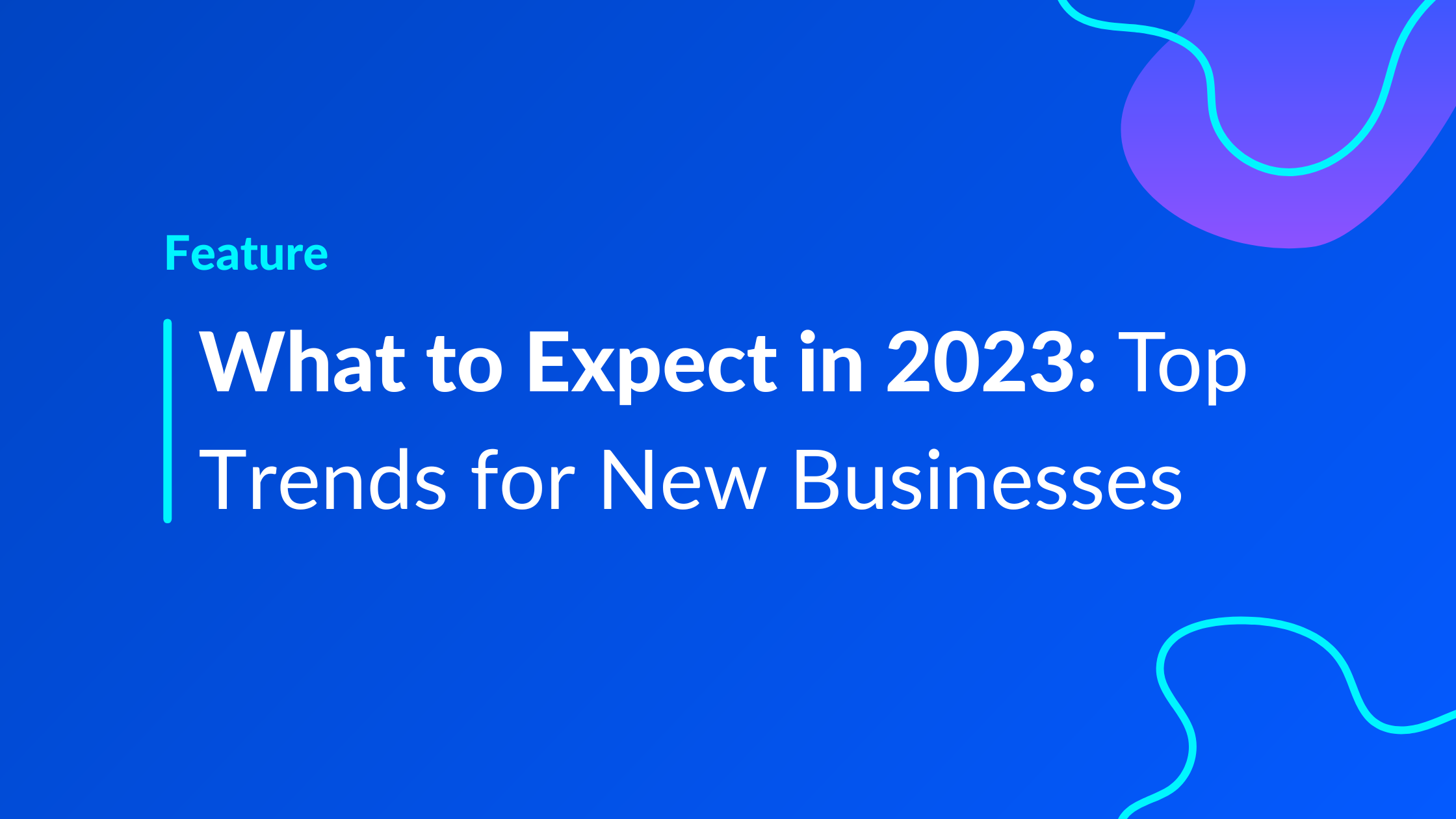 What to Expect in 2023: Top Trends for New Businesses 