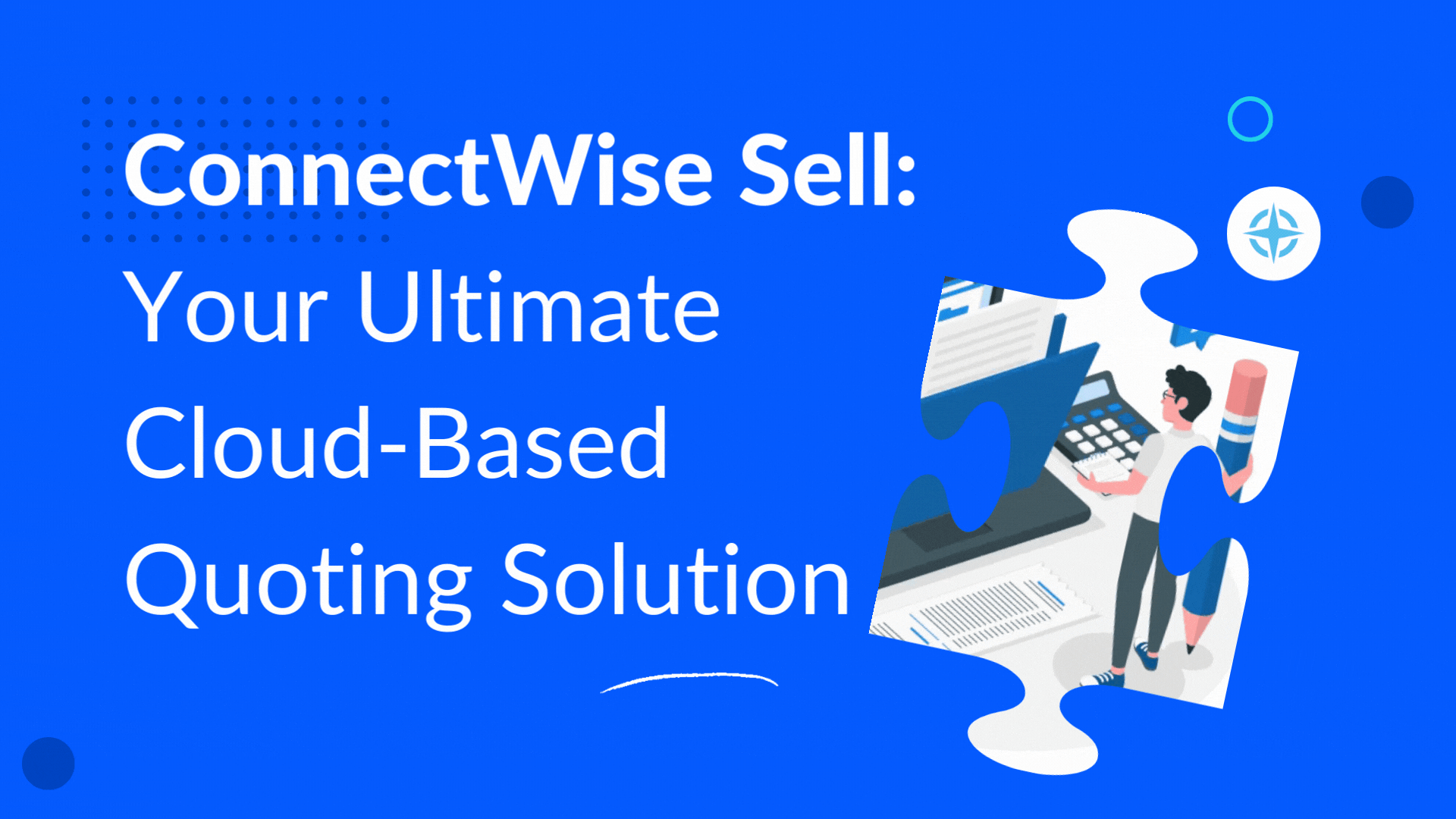 ConnectWise CPQ: Your Ultimate Cloud-Based Quoting Solution