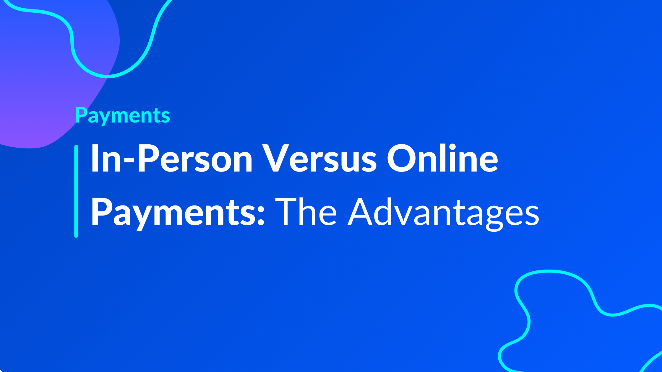 In-Person VS. Online Payments: Know the Advantages