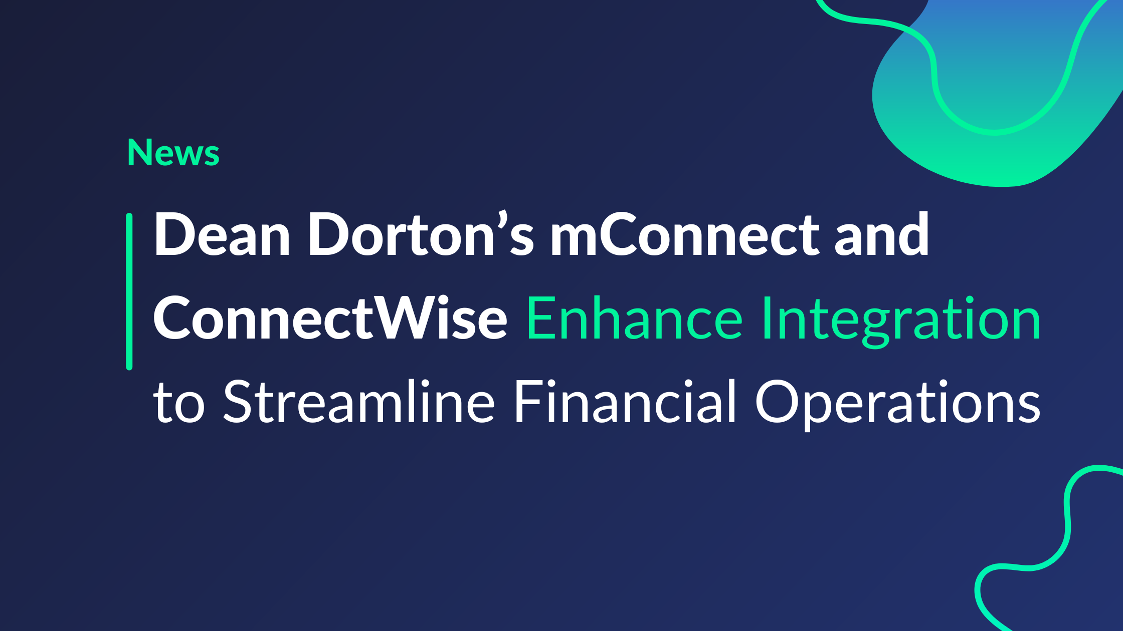 Dean Dorton’s mConnect and ConnectWise Enhance Integration to Streamline Financial Operations