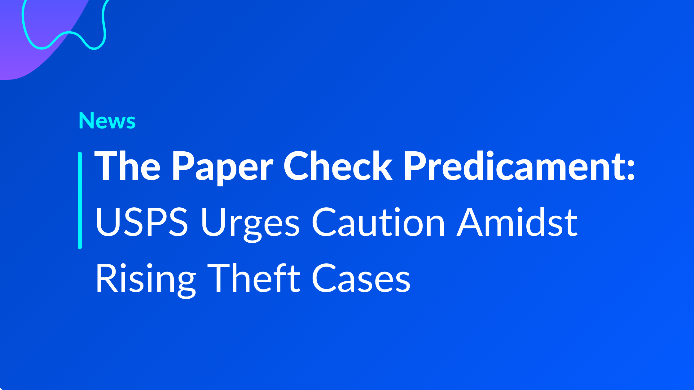 The Paper Check Predicament: USPS Urges Caution Amidst Rising Theft Cases