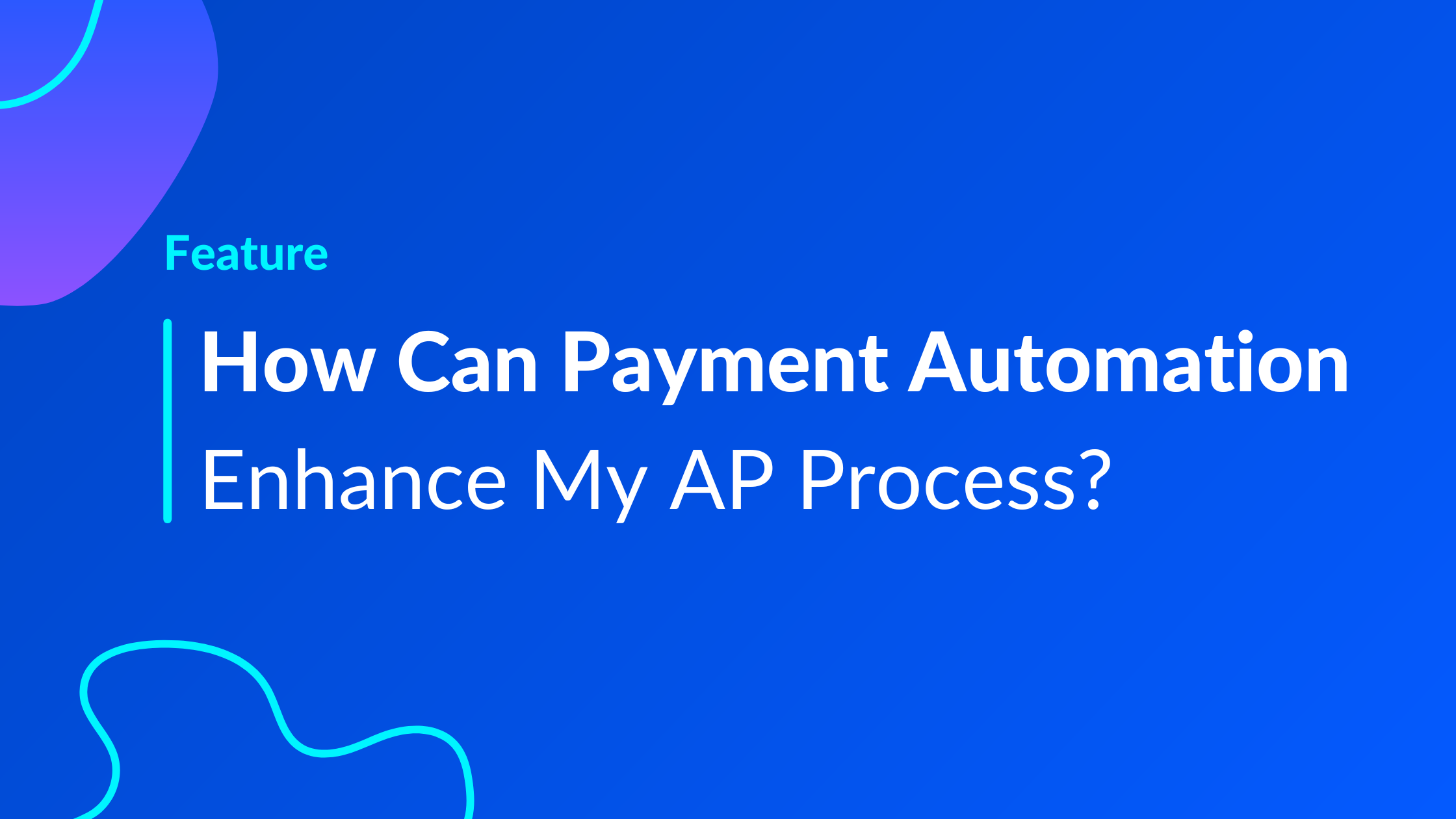 How Can Payment Automation Enhance My AP Process?