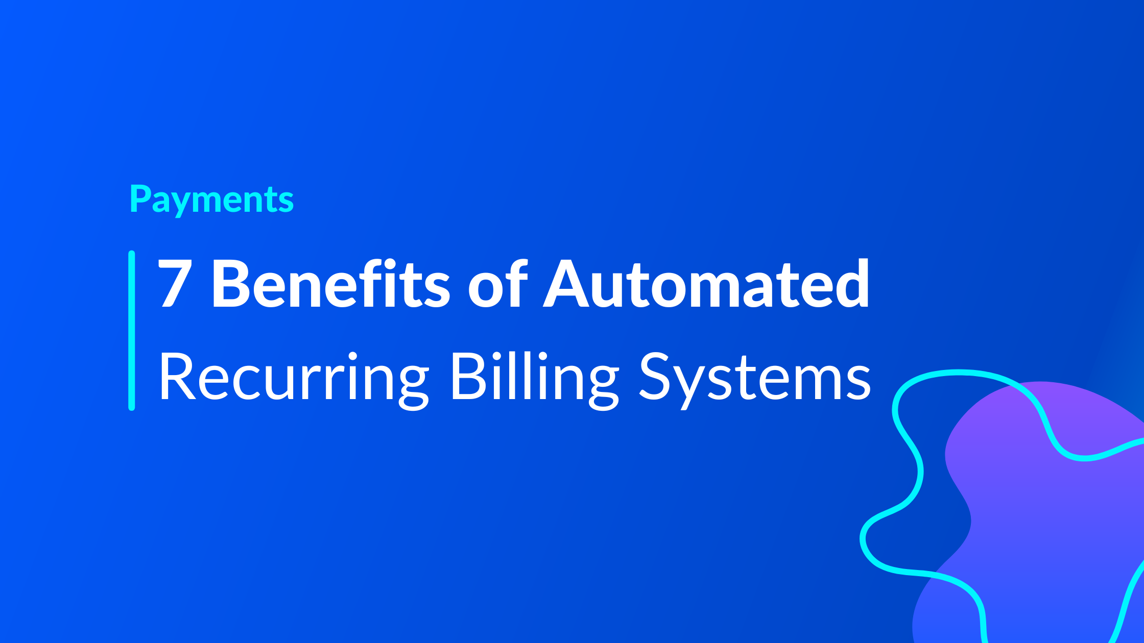 7 Benefits of Automated Recurring Billing Systems for MSPs