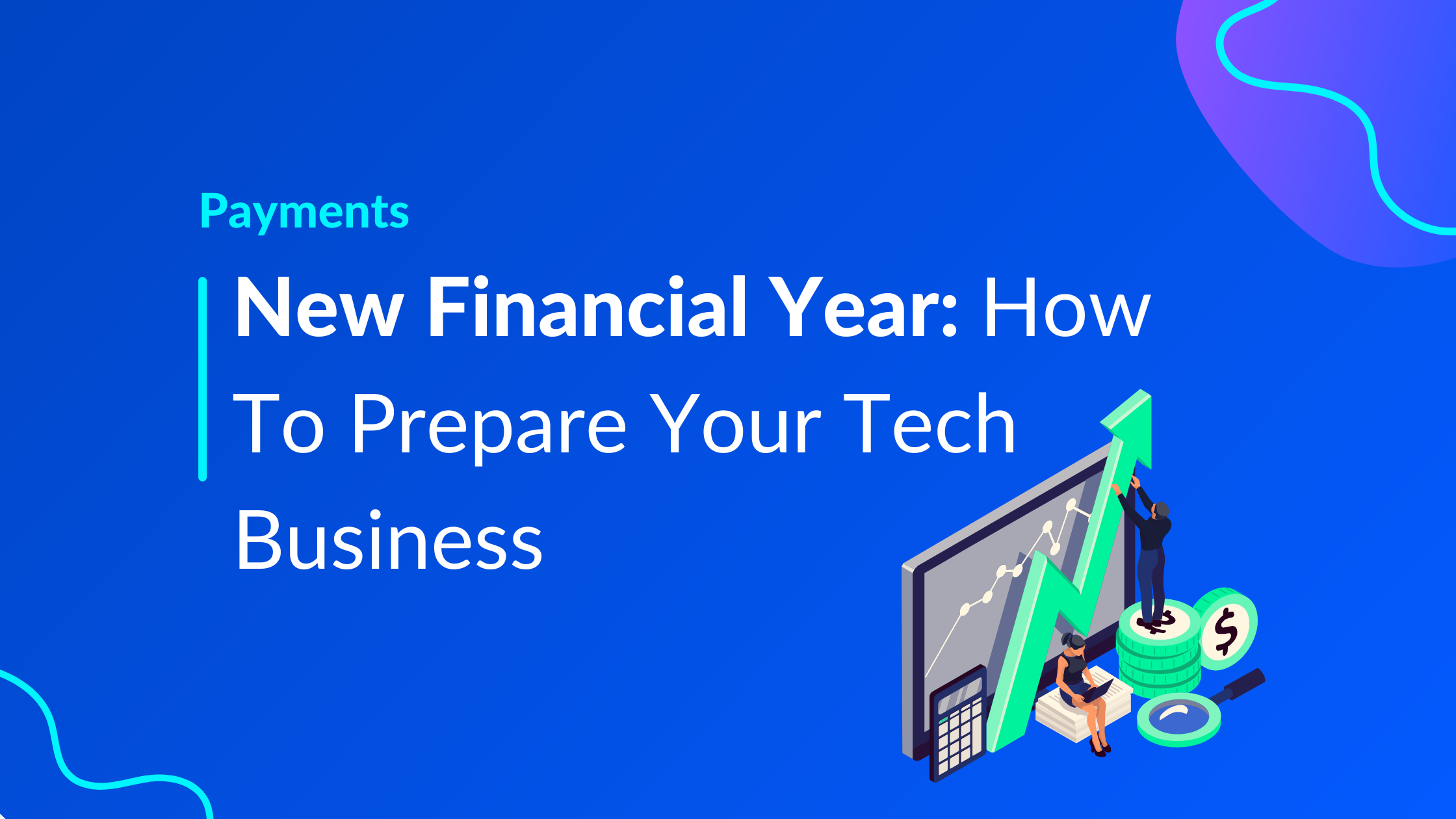 How To Prepare Your Tech Business for the New Financial Year