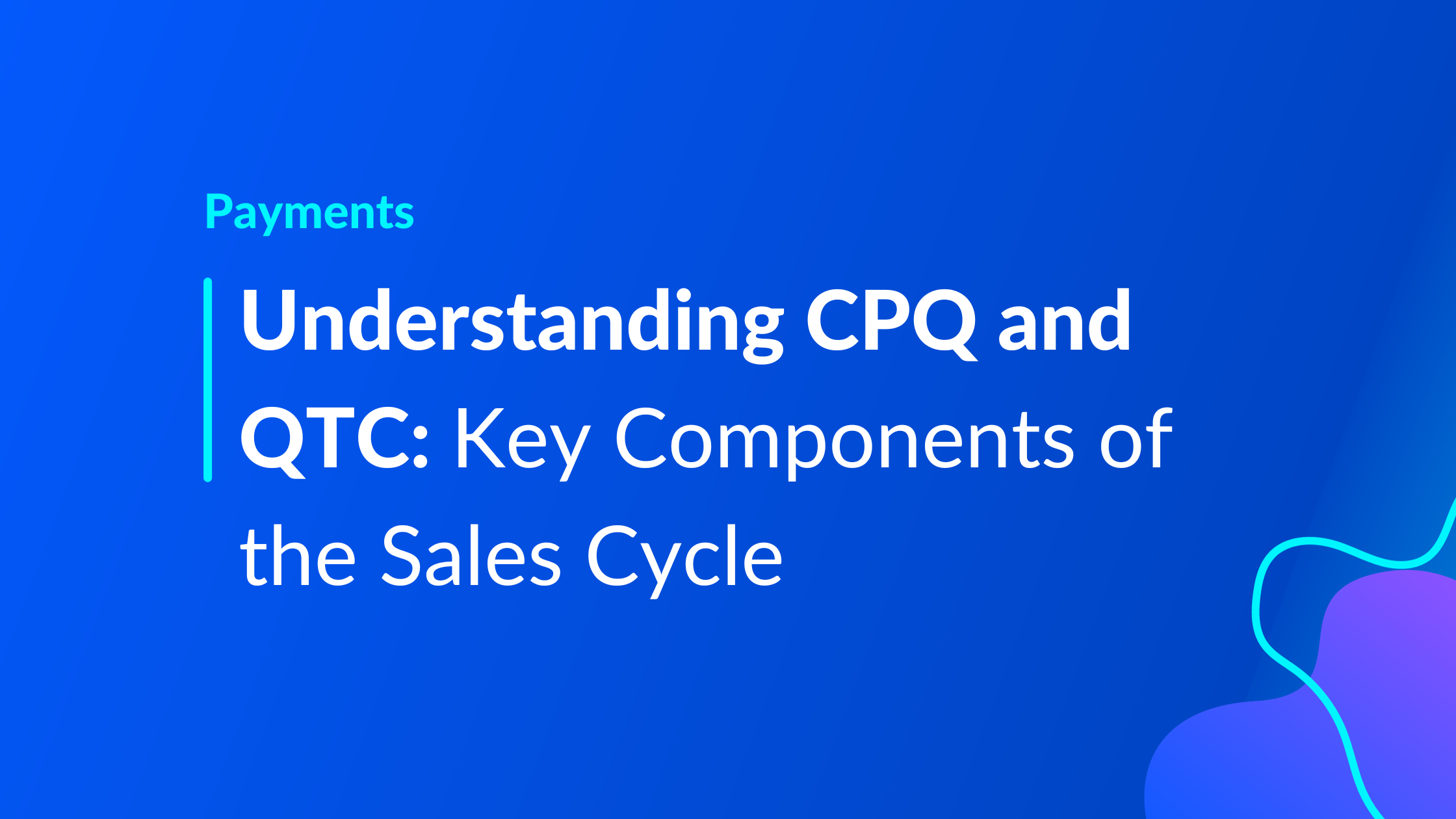 Understanding CPQ and QTC: Key Components of the Sales Cycle