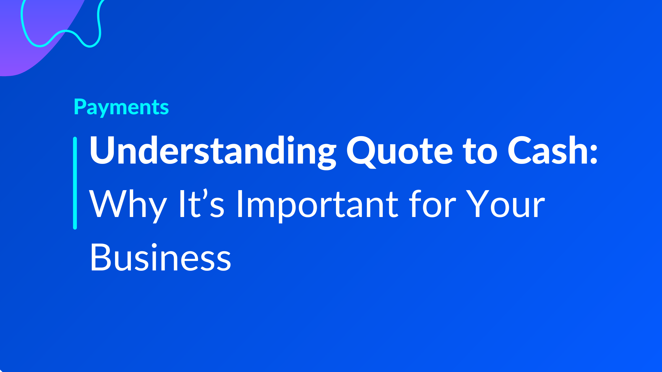 Understanding Quote to Cash - Why It's Important for Your Business