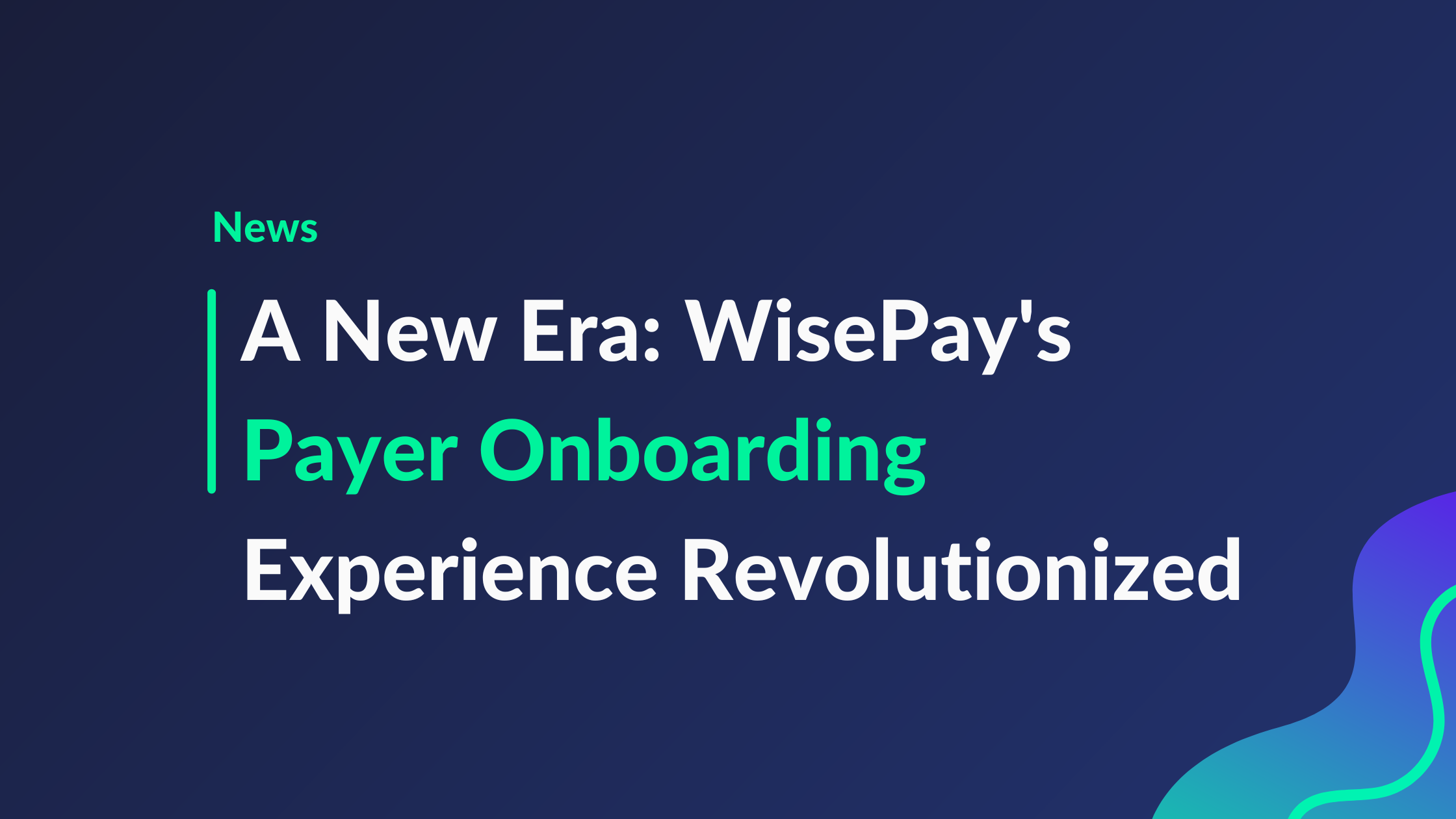 A New Era: WisePay's Payer Onboarding Experience Revolutionized